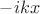 $-ikx$