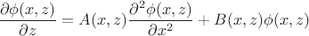 $$
\frac{\partial\phi(x,z)}{\partial z}=A(x,z)\frac{\partial^2 \phi(x,z)}{\partial x^2} + B(x,z)\phi(x,z)
$$