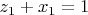 $z_1+x_1=1$