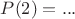 $P(2)=...$