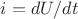 $ i=dU/dt$