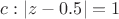 $c:|z-0.5|=1$