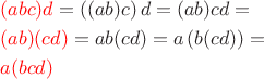 $$\begin{gathered}  {\color{red}(abc)d} = \left( {(ab)c} \right)d = (ab)cd =  \hfill \\    {\color{red}(ab)(cd)} = ab(cd) = a\left( {b(cd)} \right) =  \hfill \\    {\color{red}a(bcd)} \hfill \\ \end{gathered} $$