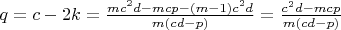 $q=c-2k=\frac{mc^2d-mcp-(m-1)c^2d}{m(cd-p)}=\frac{c^2d-mcp}{m(cd-p)}$