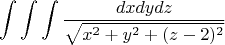 $$\int\int\int \frac{dxdydz} {\sqrt{x^2+y^2+(z-2)^2}} $$