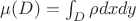 $\mu(D)=\int_D\rho dxdy$