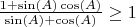 $\frac{1+\sin(A)\cos(A)}{\sin(A)+\cos(A)} \ge 1$