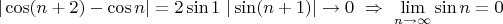 $|\cos(n+2) - \cos n| = 2 \sin 1 ~|\sin (n+1)|\to0\ \Rightarrow \ \lim \limits_{n\to\infty} \sin n = 0$