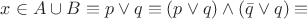 $x\in A\cup B\equiv p\vee q\equiv (p\vee q)\wedge (\bar{q}\vee q)\equiv$