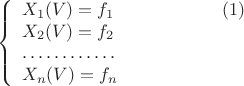 $$
\left\{\begin{array}{ll}
{X_{1}(V)=f_{1}}\qquad\qquad\qquad(1)\\
{X_{2}(V)=f_{2}}\\
{\ldots\ldots\ldots\ldots}\\
{X_{n}(V)=f_{n}}\\
\end{array}
\right.\\
$$