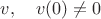 $v,\quad v(0)\ne 0$