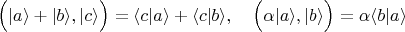 $$\Bigl(|a\rangle+|b\rangle,|c\rangle\Bigr)=\langle c|a\rangle+\langle c|b\rangle,\quad \Bigl(\alpha|a\rangle,|b\rangle\Bigr)=\alpha\langle b|a\rangle$$