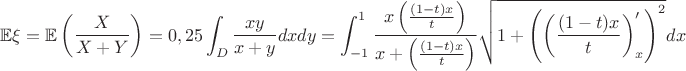 $\mathbb{E}\xi=\mathbb{E}\left(\dfrac{X}{X+Y}\right)=0,25\displaystyle\int_{D}\dfrac{xy}{x+y}dxdy=\int_{-1}^{1}\dfrac{x\left(\frac{(1-t)x}{t}\right)}{x+\left(\frac{(1-t)x}{t}\right)}\sqrt{1+\left(\left(\frac{(1-t)x}{t}\right)'_x\right)^2}dx$