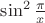 $\sin^2\frac{\pi}{x}$