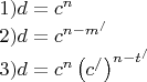 $
\begin{array}{l}
 1)d = c^n  \\ 
 2)d = c^{n - m^/ }  \\ 
 3)d = c^n \left( {c^/ } \right)^{n - t^/ }  \\ 
 \end{array}
$