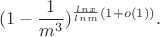$$(1-\frac{1}{m^3})^{\frac{lnx}{ln m}(1+o(1))}.$$