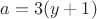 $a=3(y+1)$