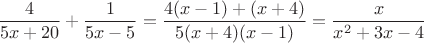 $$
\frac{4}{5x+20} + \frac{1}{5x-5} = \frac{4(x-1)+(x+4)}{5(x+4)(x-1)} =
\frac{x}{x^2+3x-4}
$$