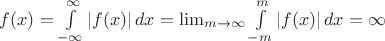 $f(x)=\int\limits_{- \infty}^{\infty}|f(x)|\,dx= \lim_{m \to \infty} \int\limits_{- m}^{m}|f(x)|\,dx=\infty$