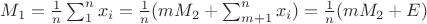$M_1=\frac 1 n \sum_1^n x_i=\frac 1 n (mM_2+\sum_{m+1}^n x_i)=\frac 1 n (mM_2+E)$