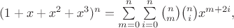 $(1+x+x^2+x^3)^n=\sum\limits_{m=0}^{n}\sum\limits_{i=0}^{n}{n\choose m}{n\choose i}x^{m+2i},$