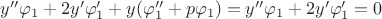 $y''\varphi_1+2y'\varphi_1'+y(\varphi_1''+p\varphi_1)=y''\varphi_1+2y'\varphi_1'=0$