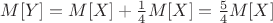 $M[Y] = M[X] + \frac{1}{4} M[X] = \frac{5}{4} M[X]$