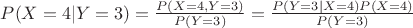 $P(X=4|Y=3)=\frac {P(X=4,Y=3)} {P(Y=3)} = \frac {P(Y=3|X=4)P(X=4)} {P(Y=3)}$