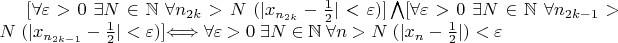 $[\forall\varepsilon>0\; \exists N\in\mathbb{N}\;\forall n_{2k}>N\;(|{x_{n_{2k}}}-\frac{1}{2}|<\varepsilon)]\bigwedge[\forall\varepsilon>0\;\exists N\in\mathbb{N}\;\forall n_{2k-1}>N\;(|{x_{n_{2k-1}}}-\frac{1}{2}|<\varepsilon)]$\Longleftrightarrow \forall\varepsilon>0 \; \exists N\in\mathbb{N} \;  \forall n>N \; (|{x_{n}}-\frac{1}{2}|)<\varepsilon