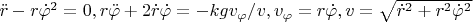 $\ddot{r}-r\dot{\varphi}^2=0, r\ddot{\varphi}+2\dot{r}\dot{\varphi}=-kgv_{\varphi}/v, v_{\varphi}=r\dot\varphi, v=\sqrt{\dot{r}^2+r^2\dot\varphi^2}$