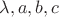 $\lambda,a,b,c$