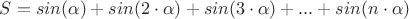 $S=sin(\alpha)+sin(2\cdot\alpha)+sin(3\cdot\alpha)+...+sin(n\cdot\alpha)$