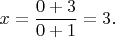 $$x=\frac{0+3}{0+1}=3.$$
