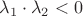 $\lambda_1 \cdot \lambda_2<0$