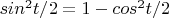 $sin^2t/2=1-cos^2t/2$
