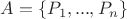 $A=\left\lbrace P_1,...,P_n\right\rbrace$