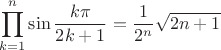 $$\prod_{k=1}^{n} \sin{\frac{k\pi}{2k+1}} = \frac{1}{2^n} \sqrt{2n+1}$$