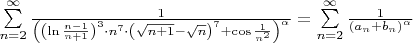 $\sum\limits_{n=2}^\infty \frac{1}{ \left( \left(\ln \frac{n - 1}{n + 1}\right)^3 \cdot n^7 \cdot \left(\sqrt{n + 1} - \sqrt{n}\right)^7 +\cos \frac{1}{n^2} \right)^\alpha} = \sum\limits_{n=2}^\infty \frac{1}{\left(a_n + b_n \right)^\alpha} $