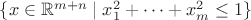 $\{x \in \mathbb{R}^{m + n} \; | \; x_1^2 + \dots + x_m^2 \le 1 \}$
