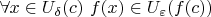 $\forall x\in U_\delta(c)\ f(x)\in U_\varepsilon(f(c))$