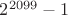 $2^{2099}-1$