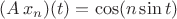 $(A\,x_n)(t)=\cos(n\sin t)$ $(A\,x_n)(t)=\cos(n\sin t)$