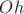$Oh$