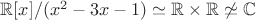 $\mathbb R[x]/(x^2-3x-1) \simeq \mathbb R \times \mathbb R \not\simeq \mathbb C$