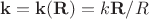 $\mathbf{k}=\mathbf{k}(\mathbf{R})=k\mathbf{R}/R$
