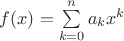 $\[f(x) = \sum\limits_{k = 0}^n {{a_k}{x^k}} \]$