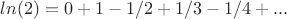 $ln(2)=0+1-1/2+1/3-1/4+...$