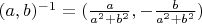 $(a,b)^{-1} = (\frac a{a^2 + b^2},-\frac b{a^2 + b^2})$