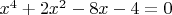 $x^4+2x^2-8x-4=0$