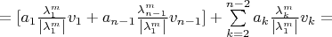 $= [a_1 \frac{\lambda_1^m}{\left\lvert\lambda_1^m\right\rvert} v_1 + a_{n - 1} \frac{\lambda_{n - 1}^m}{\left\lvert\lambda_1^m\right\rvert} v_{n - 1}] + \sum\limits_{k=2}^{n - 2} a_k \frac{\lambda_k^m}{\left\lvert\lambda_1^m\right\rvert} v_k =$